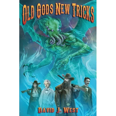 Old Gods New Tricks: A collection of weird western Porter Rockwell Stories