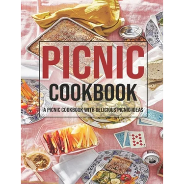 Picnic Cookbook: A Picnic Cookbook With Delicious Picnic Ideas