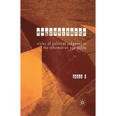 E-Governance: Styles of Political Judgment in the Information Age Polity