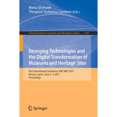 Emerging Technologies and the Digital Transformation of Museums and Heritage Sites: First International Conference, Rise Imet 2021, Nicosia, Cyprus, J