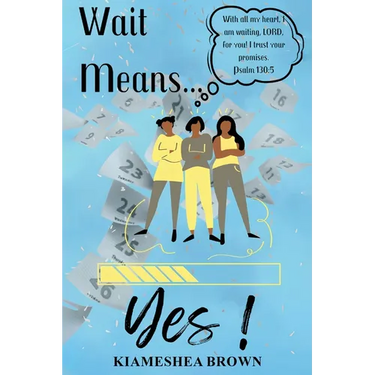 Wait Means...Yes: A Guide to Waiting on the Promises of God