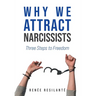 Why We Attract Narcissists: Three Steps to Freedom