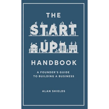 The Startup Handbook: A Founder's Guide to Building a Business
