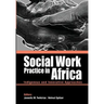 Social Work Practice in Africa: Indigenous and Innovative Approaches