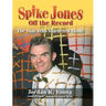 Spike Jones Off the Record (hardback): The Man Who Murdered Music