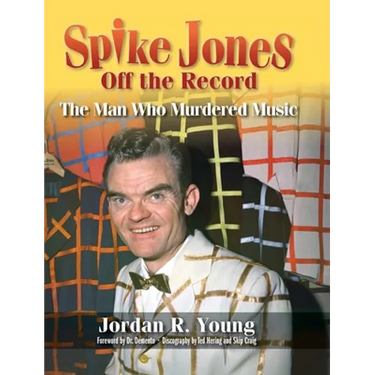 Spike Jones Off the Record (hardback): The Man Who Murdered Music
