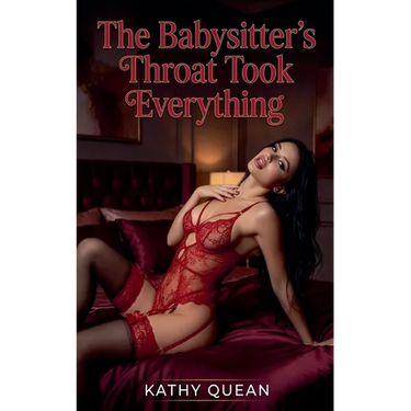 The Babysitter's Throat Took Everything