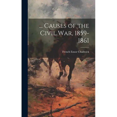 ... Causes of the Civil War, 1859-1861