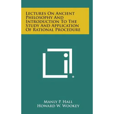 Lectures on Ancient Philosophy and Introduction to the Study and Application of Rational Procedure