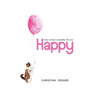 Happy - How to have a beautiful life now