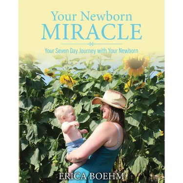 Your Newborn Miracle: Your Seven Day Journey with your Newborn