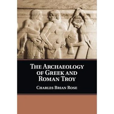 The Archaeology of Greek and Roman Troy