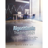 Algorithmic Trading 2021: The Best Guide to Developing Winning Trading Strategies Using Financial Machine Learning