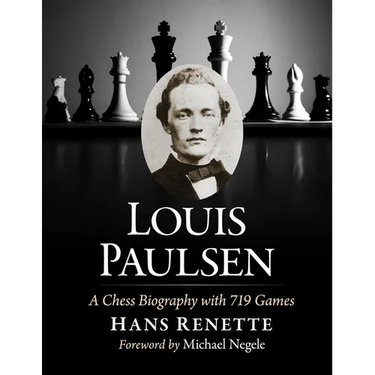 Louis Paulsen: A Chess Biography with 719 Games