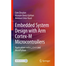 Embedded System Design with Arm Cortex-M Microcontrollers: Applications with C, C++ and Micropython