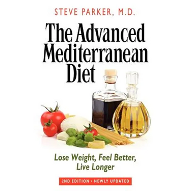 The Advanced Mediterranean Diet: Lose Weight, Feel Better, Live Longer (2nd Edition)