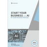 AI Business Startup Guide: Building Your Business with Artificial Intelligence