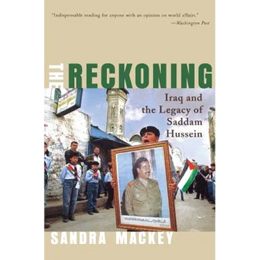 The Reckoning: Iraq and the Legacy of Saddam Hussein