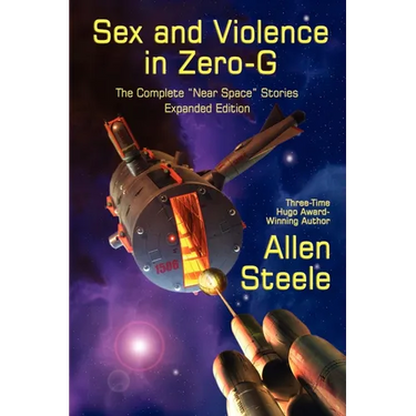 Sex and Violence in Zero-G: The Complete "Near Space" Stories, Expanded Edition