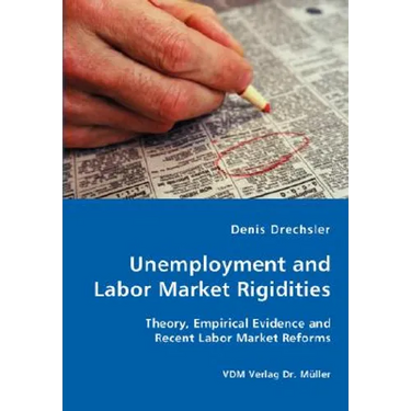 Unemployment and Labor Market Rigidities - Theory, Empirical Evidence and Recent Labor Market Reforms