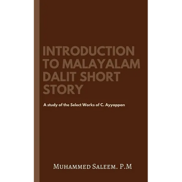 Introduction to Malayalam Dalit Short Story: A study of the Select Works of C. Ayyappan.