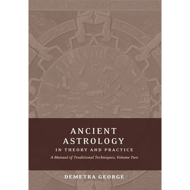 Ancient Astrology in Theory and Practice: A Manual of Traditional Techniques, Volume II: Delineating Planetary Meaning