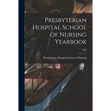 Presbyterian Hospital School of Nursing Yearbook; 1920