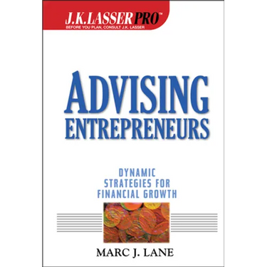J.K.Lasser Pro Advising Entrepreneurs: Dynamic Strategies for Financial Growth