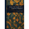 Steel: The Diary of a Furnace Worker