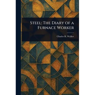 Steel: The Diary of a Furnace Worker
