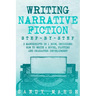 Writing Narrative Fiction: Step-by-Step - 3 Manuscripts in 1 Book - Essential Narrative Writing, Fiction Writing and Narrative Fiction Tricks Any