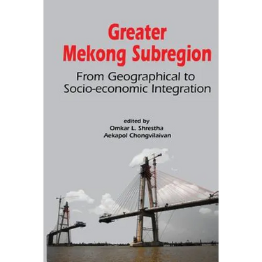 Greater Mekong Subregion: From Geographical to Socio-Economic Integration