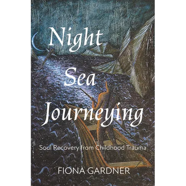 Night Sea Journeying: Soul Recovery from Childhood Trauma
