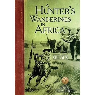 A Hunter's Wanderings in Africa: A Narrative of Nine Years Spent Amongst the Game of the Far Interior of South Africa