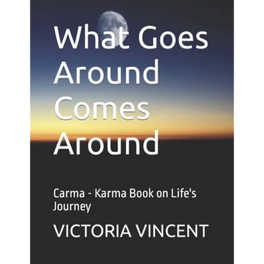 What Goes Around Comes Around: Carma - Karma Book on Life's Journey