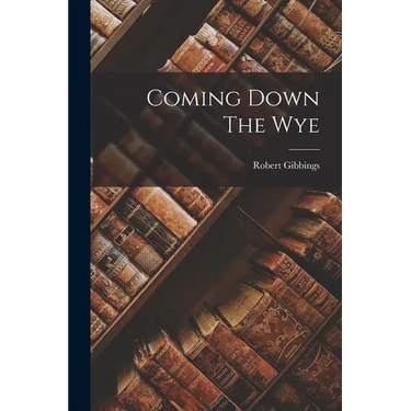 Coming Down The Wye