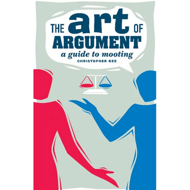 The Art of Argument: A Guide to Mooting