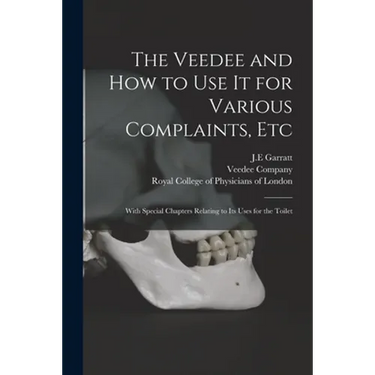 The Veedee and How to Use It for Various Complaints, Etc: With Special Chapters Relating to Its Uses for the Toilet