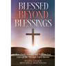 Blessed Beyond Blessings: How Faith, Family, and Trust in God Carried Me Through Life's Storms