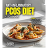 Anti-Inflammatory PCOS Diet Cookbook: 100+ Healing Recipes to Manage Symptoms and Improve Health, Pictures Included
