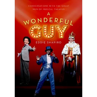 A Wonderful Guy: Conversations with the Great Men of Musical Theater