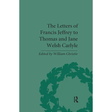 The Letters of Francis Jeffrey to Thomas and Jane Welsh Carlyle