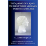 The Making of a King: The First Three Volumes - Politics and Exile