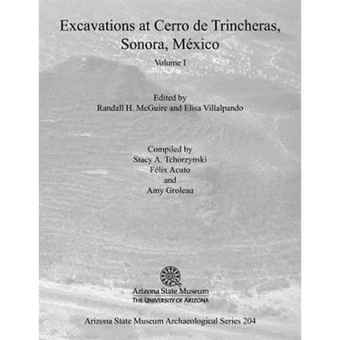 Excavations at Cerro de Trincheras, Sonora, México (Volume I)