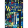 Way to Go! Way to Live!: Christian Life Management