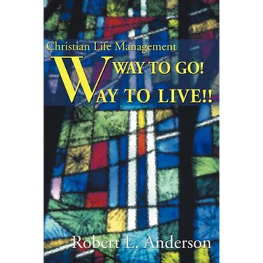 Way to Go! Way to Live!: Christian Life Management