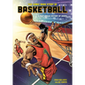 The Comic Book Story of Basketball: A Fast-Break History of Hoops