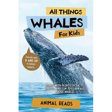 All Things Whales For Kids: Filled With Plenty of Facts, Photos, and Fun to Learn all About Whales