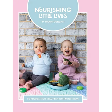 Nourishing Little Lives: 50 Recipes that will help your mini thrive