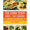 The China Study Quick & Easy Cookbook: Cook Once, Eat All Week with Whole Food, Plant-Based Recipes